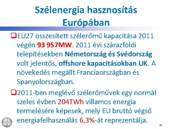 Szélenergia hasznosítás Európában q. EU 27 összesített szélerőmű kapacitása 2011 végén 93 957 MW.