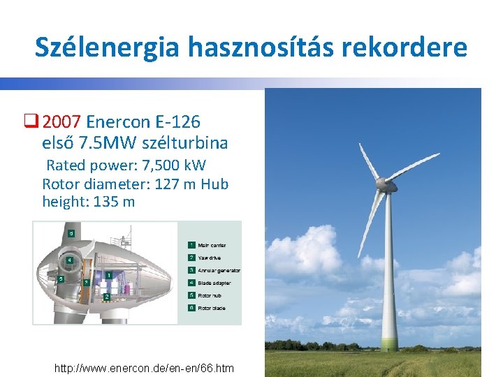 Szélenergia hasznosítás rekordere q 2007 Enercon E-126 első 7. 5 MW szélturbina Rated power: