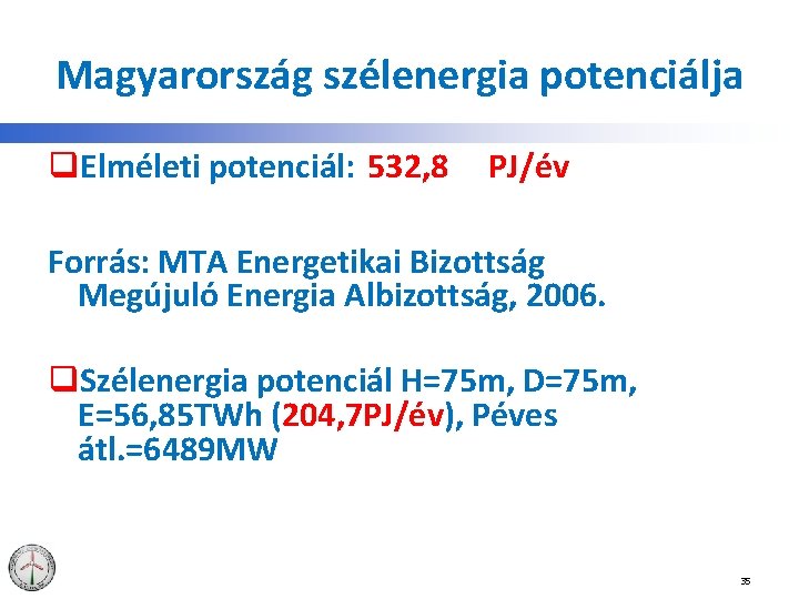 Magyarország szélenergia potenciálja q. Elméleti potenciál: 532, 8 PJ/év Forrás: MTA Energetikai Bizottság Megújuló