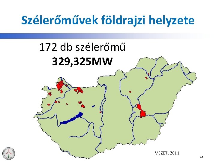 Szélerőművek földrajzi helyzete 172 db szélerőmű 329, 325 MW MSZET, 2011 42 