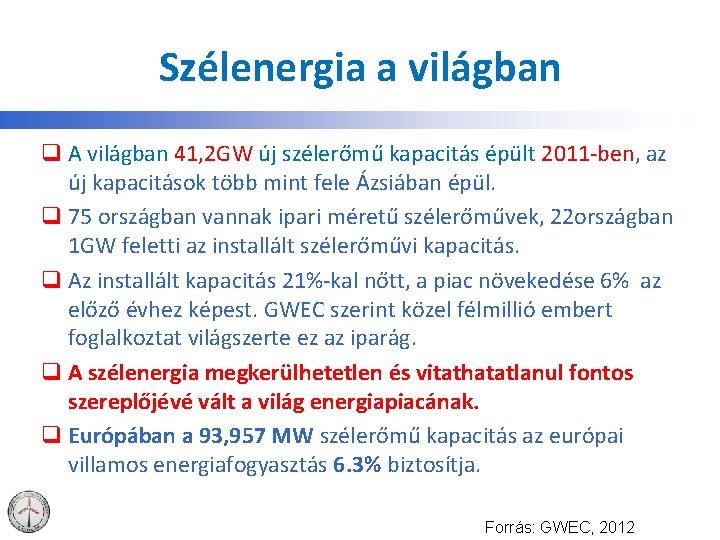 Szélenergia a világban q A világban 41, 2 GW új szélerőmű kapacitás épült 2011