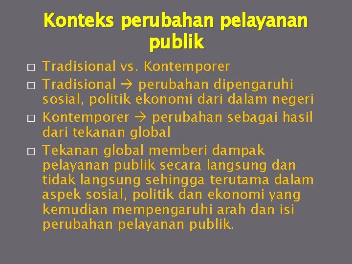 Konteks perubahan pelayanan publik � � Tradisional vs. Kontemporer Tradisional perubahan dipengaruhi sosial, politik