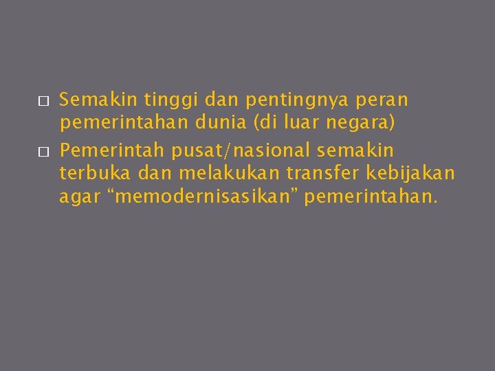 � � Semakin tinggi dan pentingnya peran pemerintahan dunia (di luar negara) Pemerintah pusat/nasional