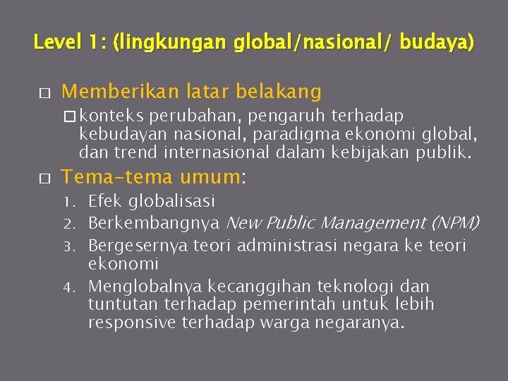 Level 1: (lingkungan global/nasional/ budaya) � Memberikan latar belakang � konteks perubahan, pengaruh terhadap