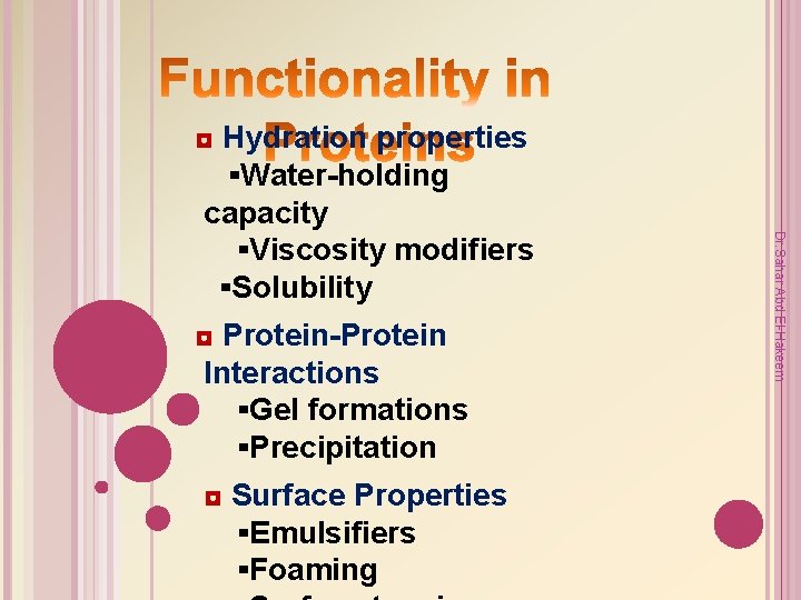 ◘ Protein-Protein Interactions ▪Gel formations ▪Precipitation ◘ Surface Properties ▪Emulsifiers ▪Foaming Dr. Sahar Abd