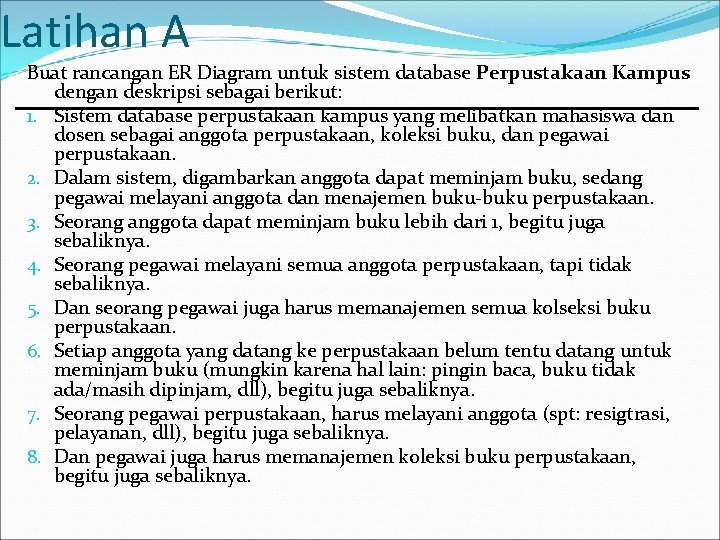 Latihan A Buat rancangan ER Diagram untuk sistem database Perpustakaan Kampus dengan deskripsi sebagai