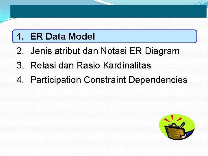Lessons 1. ER Data Model 2. Jenis atribut dan Notasi ER Diagram 3. Relasi