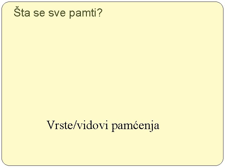 Šta se sve pamti? Vrste/vidovi pamćenja 