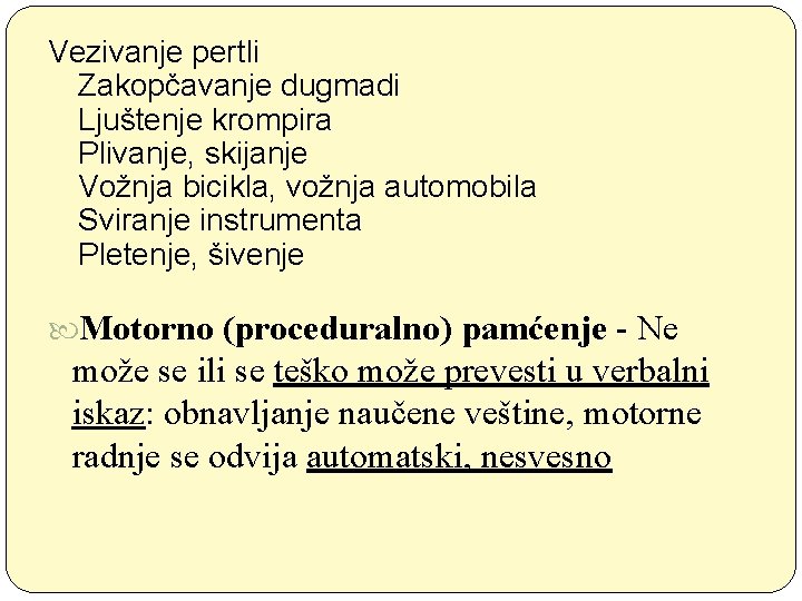 Vezivanje pertli Zakopčavanje dugmadi Ljuštenje krompira Plivanje, skijanje Vožnja bicikla, vožnja automobila Sviranje instrumenta