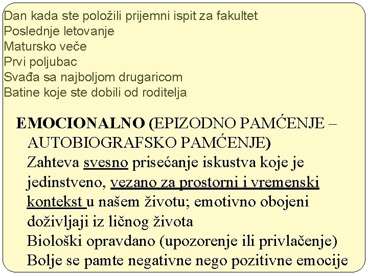 Dan kada ste položili prijemni ispit za fakultet Poslednje letovanje Matursko veče Prvi poljubac