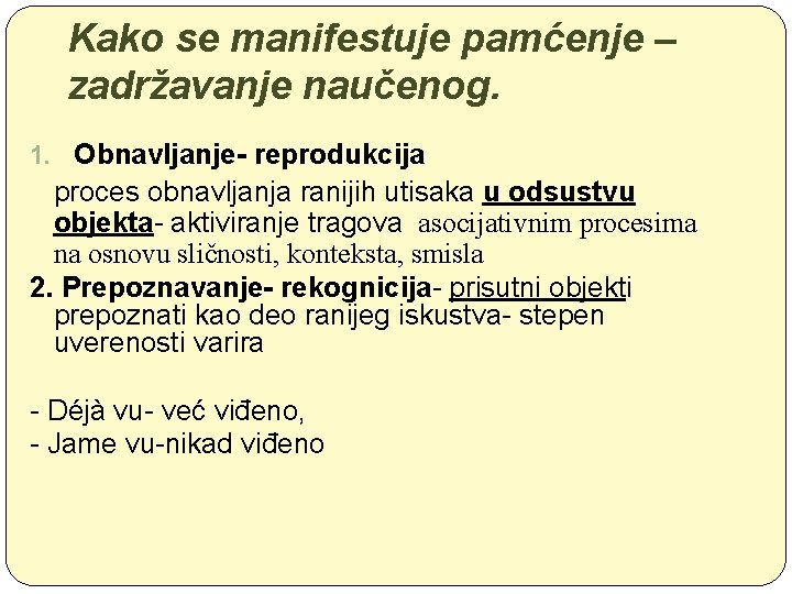 Kako se manifestuje pamćenje – zadržavanje naučenog. 1. Obnavljanje- reprodukcija proces obnavljanja ranijih utisaka