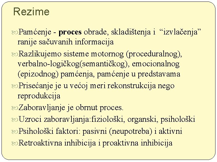 Rezime Pamćenje - proces obrade, skladištenja i “izvlačenja” ranije sačuvanih informacija Razlikujemo sisteme motornog