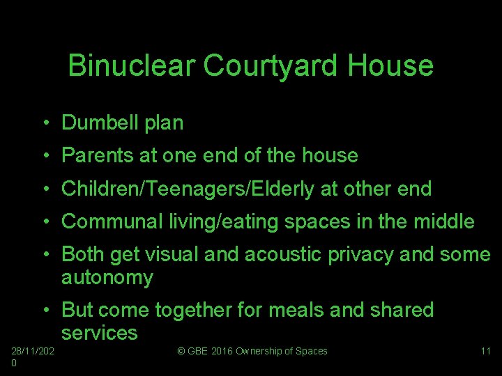 Binuclear Courtyard House • Dumbell plan • Parents at one end of the house