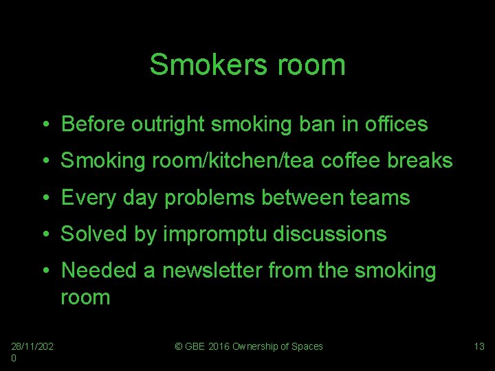 Smokers room • Before outright smoking ban in offices • Smoking room/kitchen/tea coffee breaks