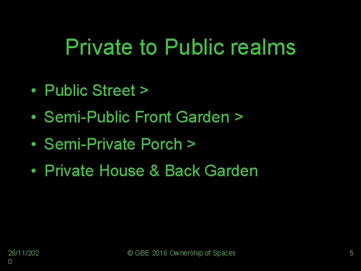 Private to Public realms • Public Street > • Semi-Public Front Garden > •