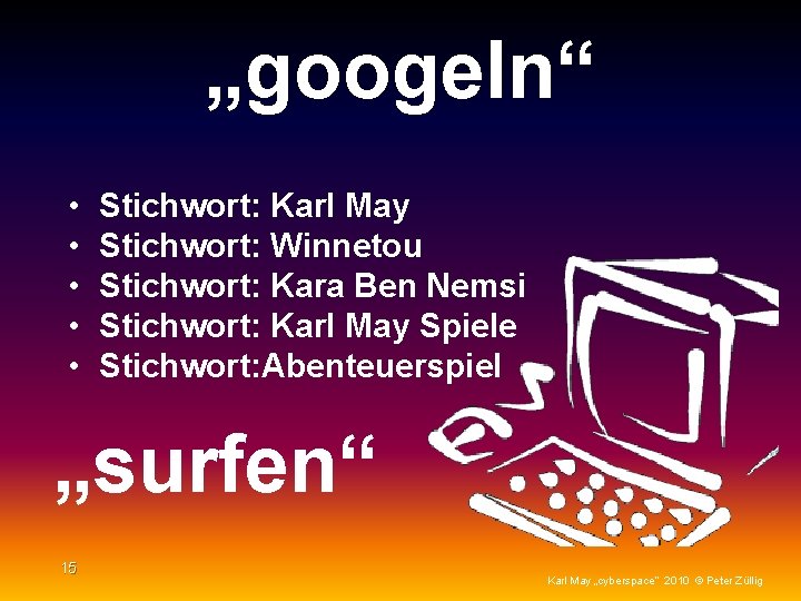 „googeln“ • • • Stichwort: Karl May Stichwort: Winnetou Stichwort: Kara Ben Nemsi Stichwort: