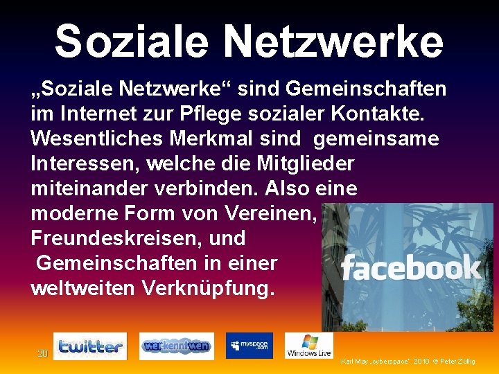 Soziale Netzwerke „Soziale Netzwerke“ sind Gemeinschaften im Internet zur Pflege sozialer Kontakte. Wesentliches Merkmal