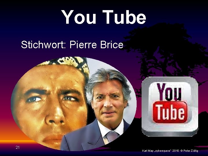 You Tube Stichwort: Pierre Brice 21 Karl May „cyberspace“ 2010 © Peter Züllig 