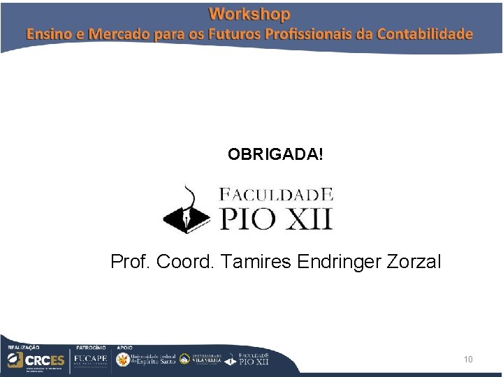 OBRIGADA! Prof. Coord. Tamires Endringer Zorzal 10 