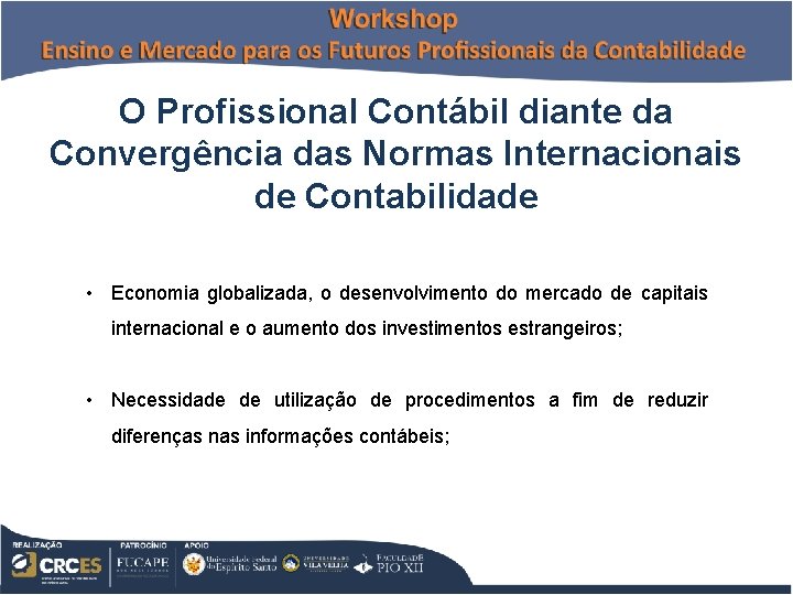 O Profissional Contábil diante da Convergência das Normas Internacionais de Contabilidade • Economia globalizada,