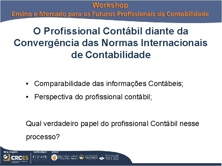 O Profissional Contábil diante da Convergência das Normas Internacionais de Contabilidade • Comparabilidade das