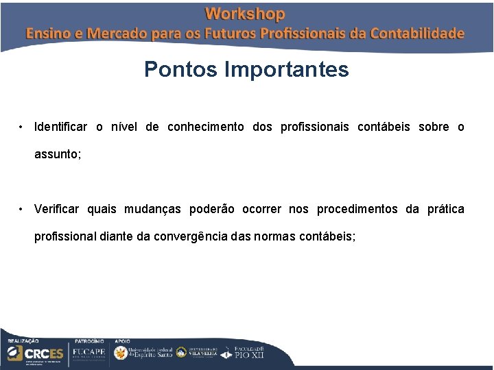 Pontos Importantes • Identificar o nível de conhecimento dos profissionais contábeis sobre o assunto;