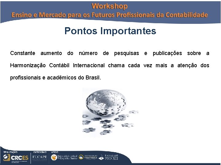 Pontos Importantes Constante aumento do número de pesquisas e publicações sobre a Harmonização Contábil