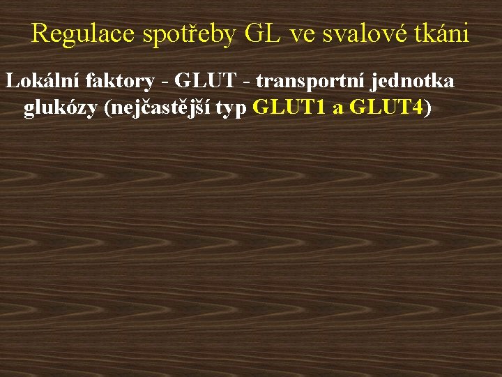 Regulace spotřeby GL ve svalové tkáni Lokální faktory - GLUT - transportní jednotka glukózy