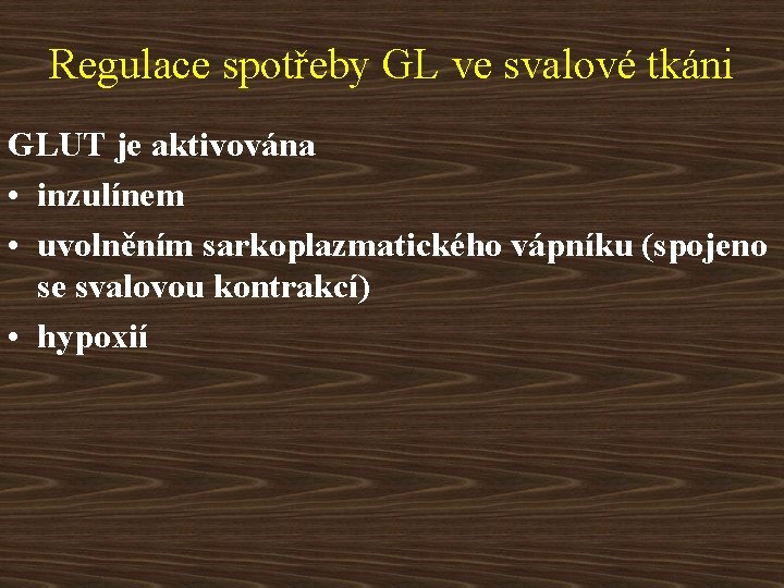 Regulace spotřeby GL ve svalové tkáni GLUT je aktivována • inzulínem • uvolněním sarkoplazmatického