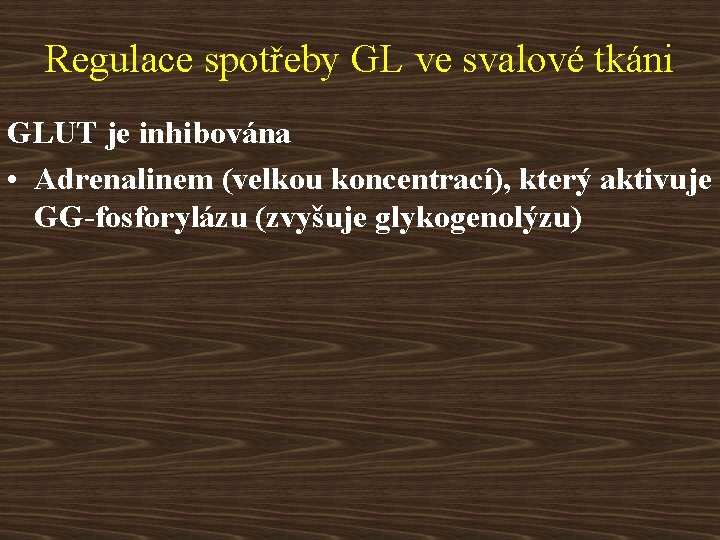 Regulace spotřeby GL ve svalové tkáni GLUT je inhibována • Adrenalinem (velkou koncentrací), který