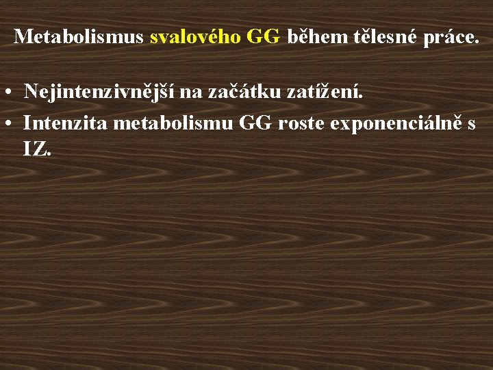 Metabolismus svalového GG během tělesné práce. • Nejintenzivnější na začátku zatížení. • Intenzita metabolismu