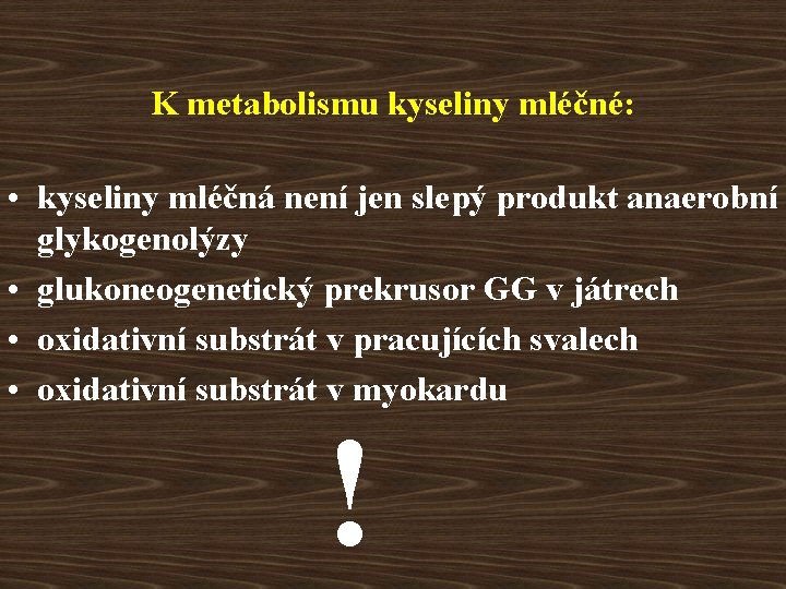 K metabolismu kyseliny mléčné: • kyseliny mléčná není jen slepý produkt anaerobní glykogenolýzy •