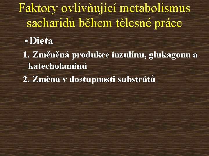 Faktory ovlivňující metabolismus sacharidů během tělesné práce • Dieta 1. Změněná produkce inzulínu, glukagonu