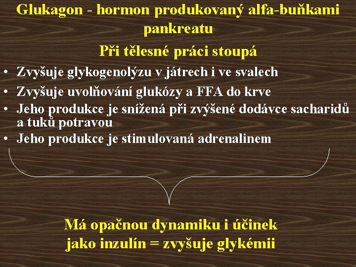 Glukagon - hormon produkovaný alfa-buňkami pankreatu Při tělesné práci stoupá • Zvyšuje glykogenolýzu v
