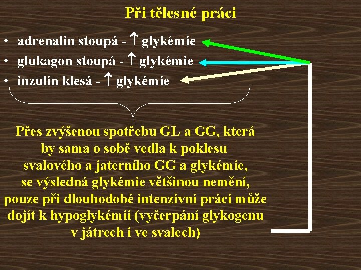 Při tělesné práci • adrenalin stoupá - glykémie • glukagon stoupá - glykémie •