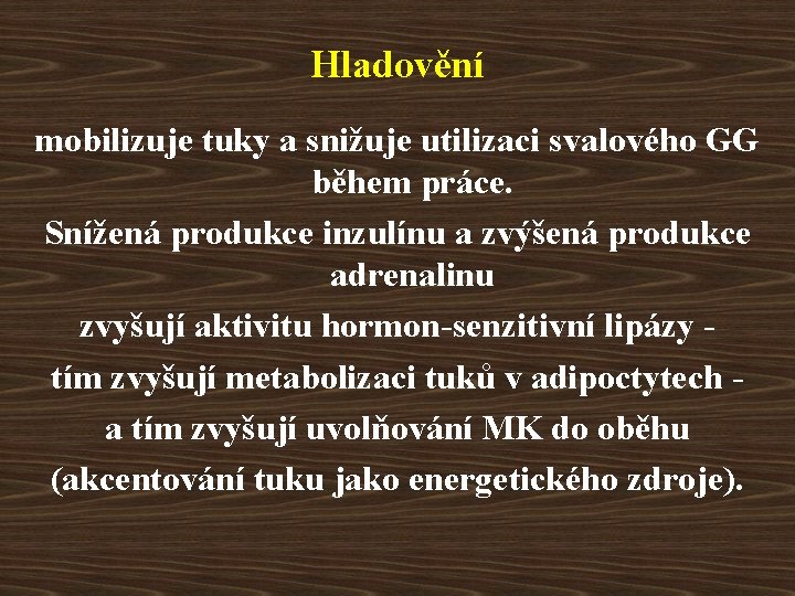 Hladovění mobilizuje tuky a snižuje utilizaci svalového GG během práce. Snížená produkce inzulínu a