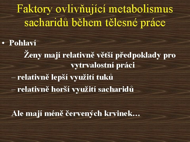 Faktory ovlivňující metabolismus sacharidů během tělesné práce • Pohlaví Ženy mají relativně větší předpoklady