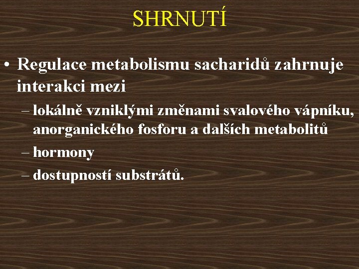 SHRNUTÍ • Regulace metabolismu sacharidů zahrnuje interakci mezi – lokálně vzniklými změnami svalového vápníku,