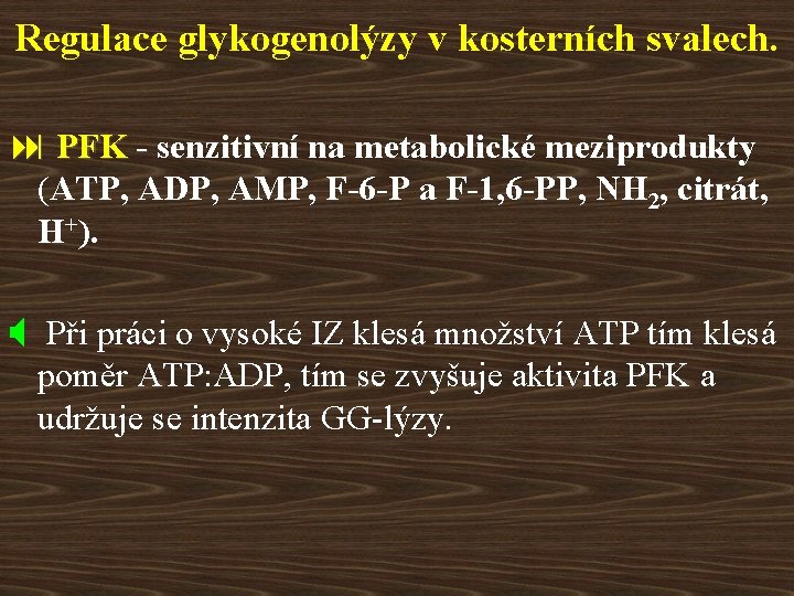 Regulace glykogenolýzy v kosterních svalech. : PFK - senzitivní na metabolické meziprodukty (ATP, ADP,