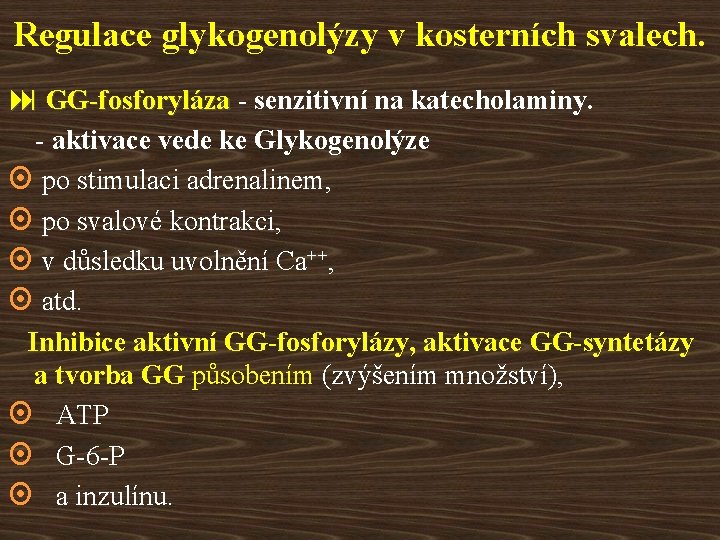 Regulace glykogenolýzy v kosterních svalech. : GG-fosforyláza - senzitivní na katecholaminy. - aktivace vede