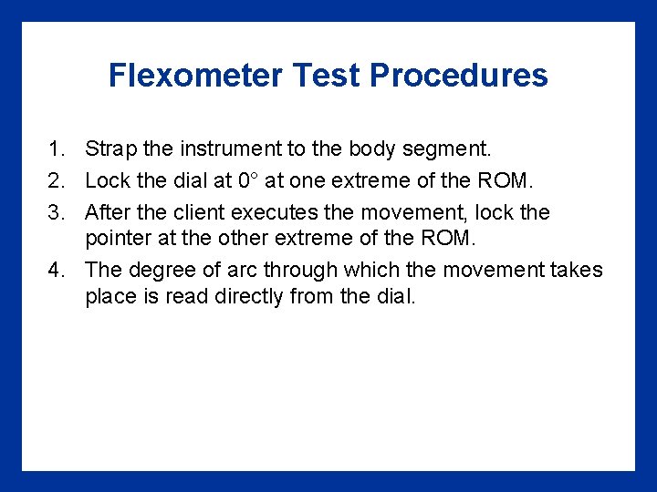 Flexometer Test Procedures 1. Strap the instrument to the body segment. 2. Lock the