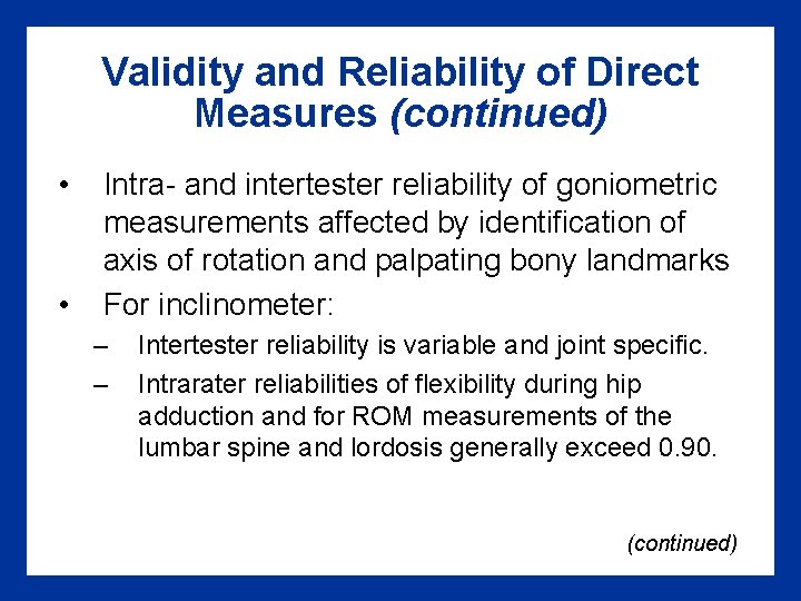 Validity and Reliability of Direct Measures (continued) • • Intra- and intertester reliability of