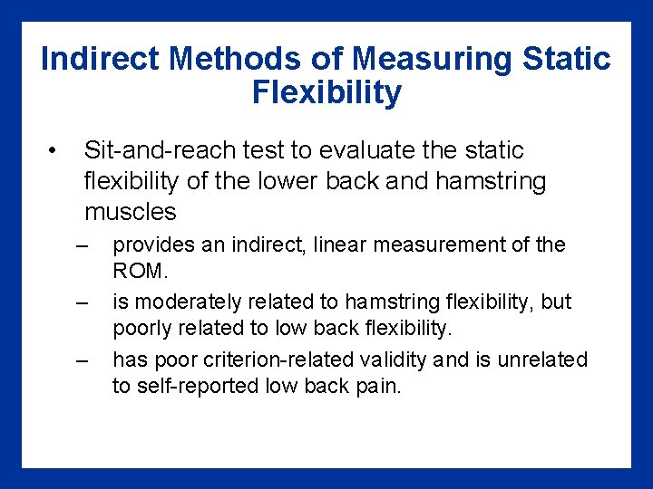 Indirect Methods of Measuring Static Flexibility • Sit-and-reach test to evaluate the static flexibility