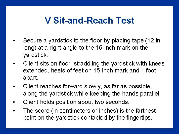 V Sit-and-Reach Test • • • Secure a yardstick to the floor by placing