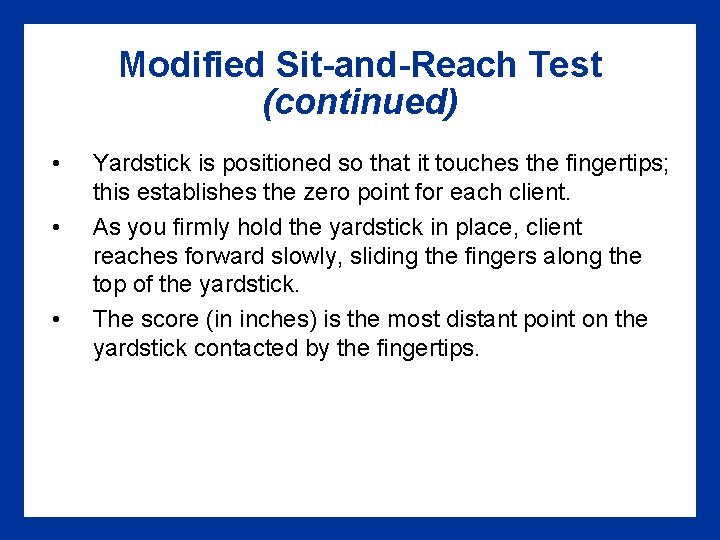 Modified Sit-and-Reach Test (continued) • • • Yardstick is positioned so that it touches