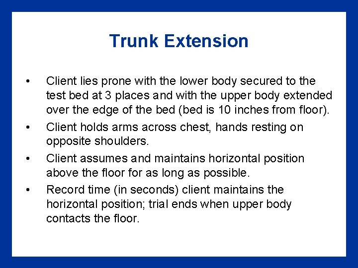 Trunk Extension • • Client lies prone with the lower body secured to the