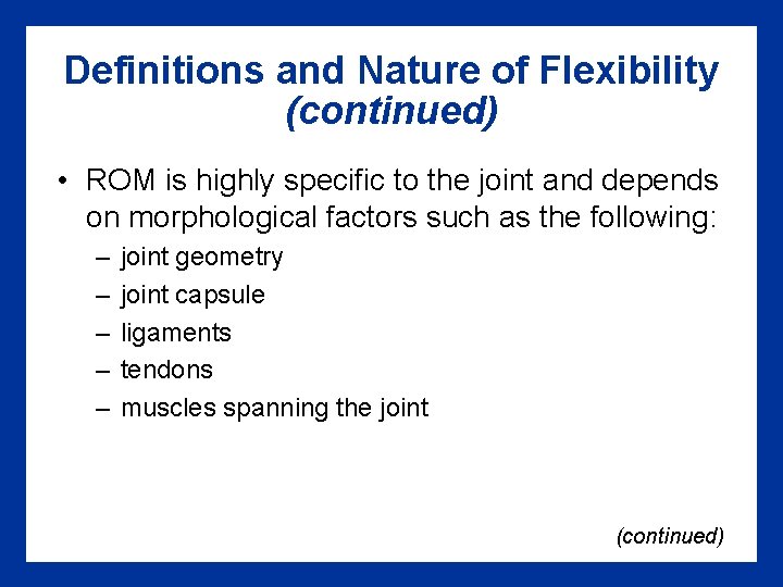 Definitions and Nature of Flexibility (continued) • ROM is highly specific to the joint