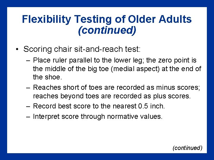 Flexibility Testing of Older Adults (continued) • Scoring chair sit-and-reach test: – Place ruler