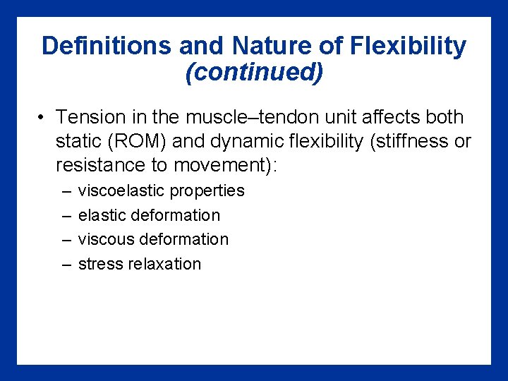 Definitions and Nature of Flexibility (continued) • Tension in the muscle–tendon unit affects both