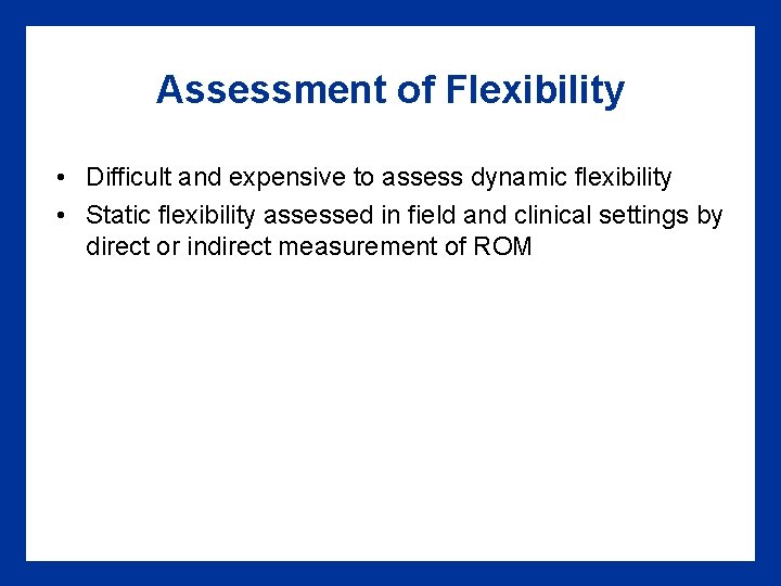 Assessment of Flexibility • Difficult and expensive to assess dynamic flexibility • Static flexibility